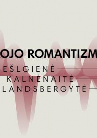 Vokiškojo Romantizmo balsai | Dalia Šešelgienė | Ramutė Kaln